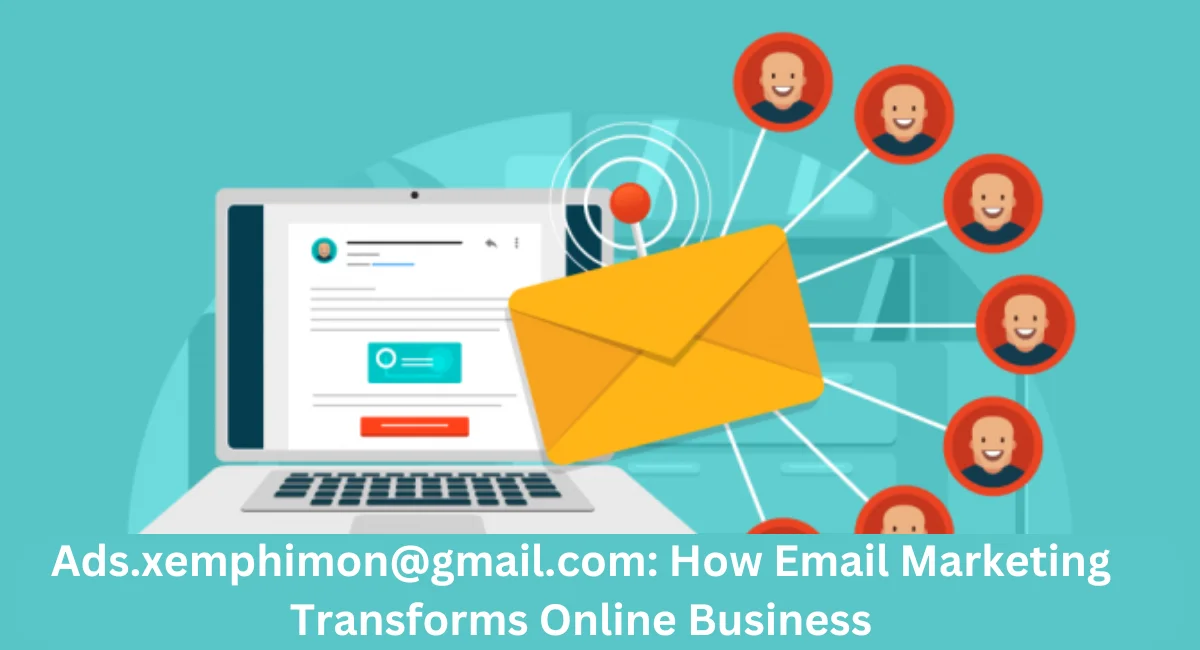 this image shown in Ads.xemphimon@gmail.com: How Email Marketing Transforms Online Business