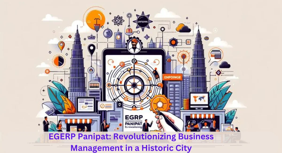 EGERP Panipat: Revolutionizing Business Management in a Historic City