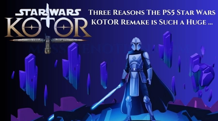 Three Reasons The PS5 Star Wars: KOTOR Remake is Such a Huge …